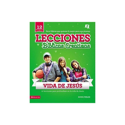 Lecciones Bblicas Creativas: de la Vida de Jess - (Especialidades Juveniles / Lecciones Bblicas Creativas) by Doug Fields (Paperback)