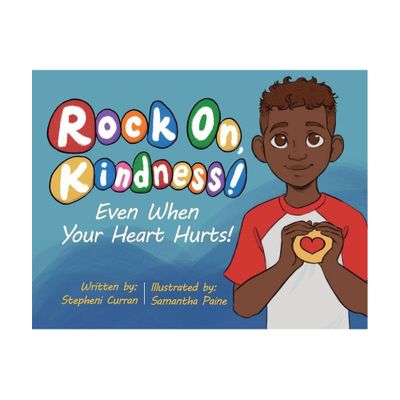 Rock On, Kindness! Even When Your Heart Hurts! - by Stepheni Curran (Paperback)