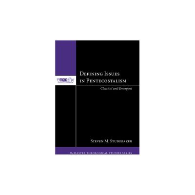 Defining Issues in Pentecostalism - (McMaster Theological Studies) by Steven M Studebaker (Paperback)