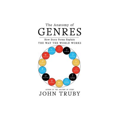 The Anatomy of Genres - by John Truby (Paperback)