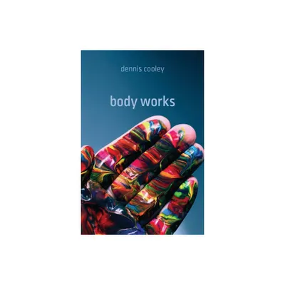 Body Works - (Brave & Brilliant) by Dennis Cooley (Paperback)