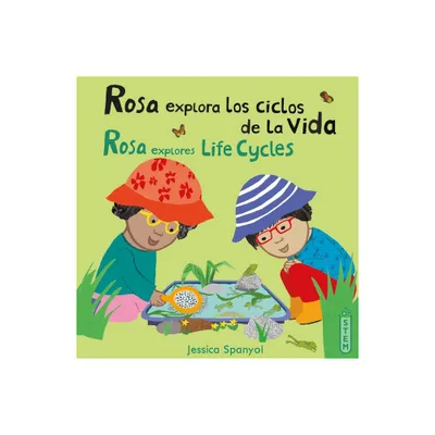 Rosa Explora Los Ciclos de la Vida/Rosa Explores Life Cycles - (El Taller de Rosa/Rosas Workshop) by Jessica Spanyol (Paperback)