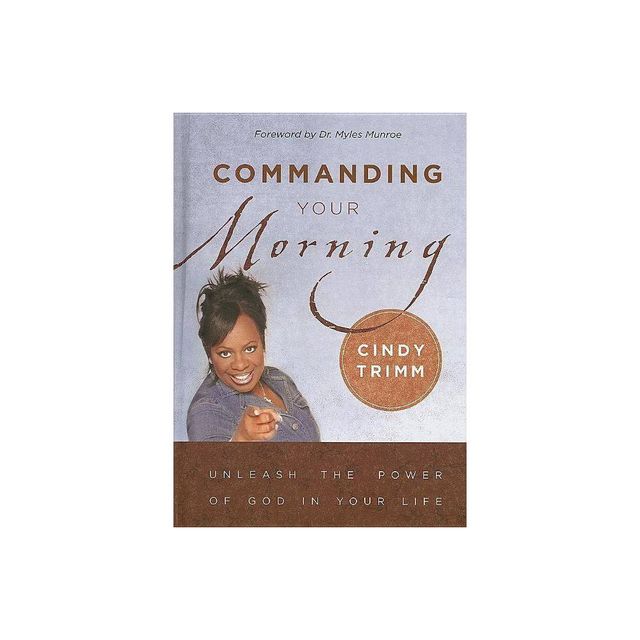 Commanding Your Morning - by Cindy Trimm (Hardcover)