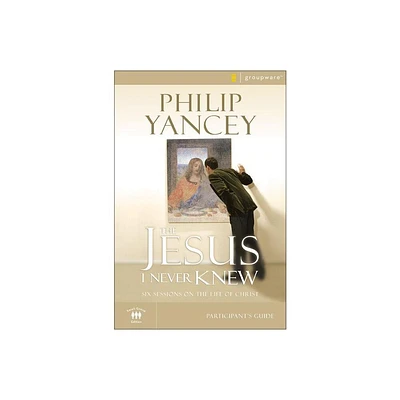 The Jesus I Never Knew Bible Study Participants Guide - (Groupware Small Group Edition) by Philip Yancey (Paperback)