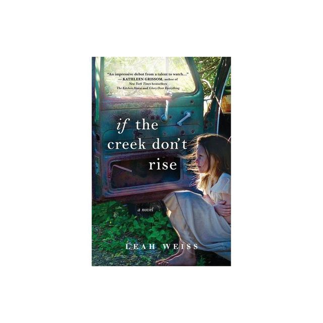 If The Creek DonT Rise : A Novel - By Leah Weiss ( Paperback )