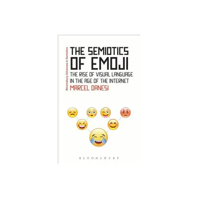 The Semiotics of Emoji - (Bloomsbury Advances in Semiotics) by Marcel Danesi (Paperback)