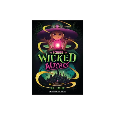 The School for Wicked Witches - by Will Taylor (Paperback)