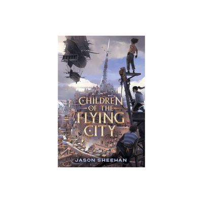 Children of the Flying City - by Jason Sheehan (Hardcover)