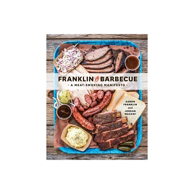 Franklin Barbecue: A Meat Smoking Manifesto - By Aaron Franklin & Jordan Mackay ( Hardcover )