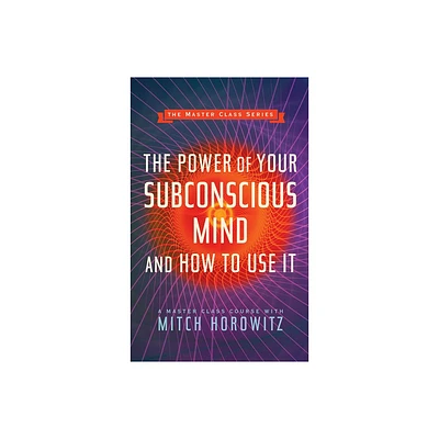 The Power of Your Subconscious Mind and How to Use It (Master Class Series) - by Mitch Horowitz (Paperback)