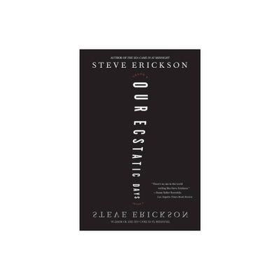 Our Ecstatic Days - by Steve Erickson (Paperback)