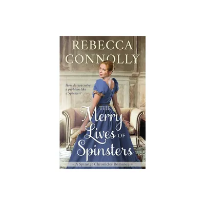 The Merry Lives of Spinsters - (Spinster Chronicles, Book 1) by Rebecca Connolly (Paperback)