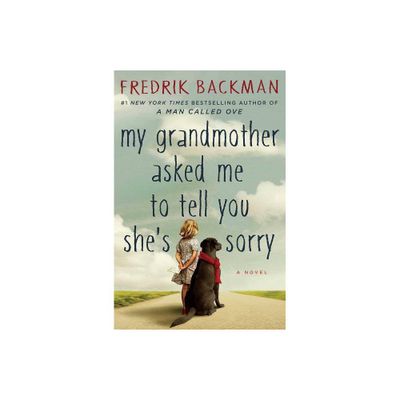 My Grandmother Asked Me to Tell You Shes Sorry - by Fredrik Backman (Hardcover)