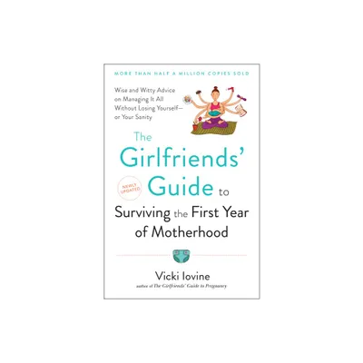 The Girlfriends Guide to Surviving the First Year of Motherhood - (Girlfriends Guides) by Vicki Iovine (Paperback)