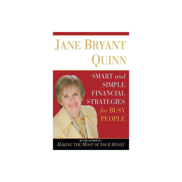 Smart and Simple Financial Strategies for Busy People - by Jane Bryant Quinn (Paperback)