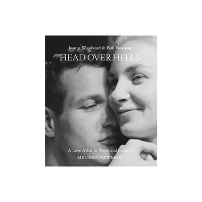 Head Over Heels: Joanne Woodward and Paul Newman - by Melissa Newman (Hardcover)