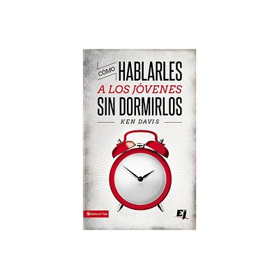 Como Hablarles A los Jovenes Sin Dormirlos = How to Speak to Youth... and Keep Them Awake at the Same Time - (Especialidades Juveniles) (Paperback)