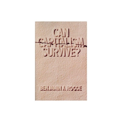 Can Capitalism Survive? - by Benjamin A Rogge (Paperback)