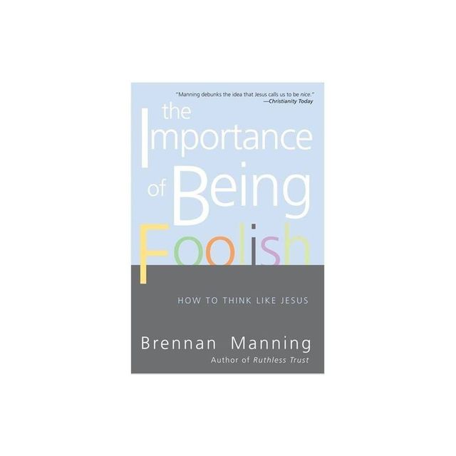 The Importance of Being Foolish - by Brennan Manning (Paperback)