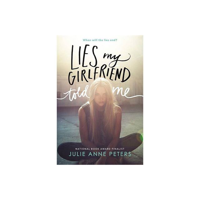 Lies My Girlfriend Told Me - by Julie Anne Peters (Paperback)