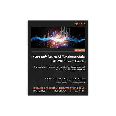 Microsoft Azure AI Fundamentals AI-900 Exam Guide - by Aaron Guilmette & Steve Miles (Paperback)