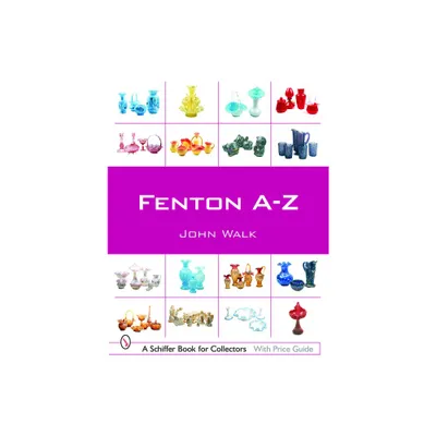 Fenton A-Z - (Schiffer Book for Collectors) by John Walk (Paperback)