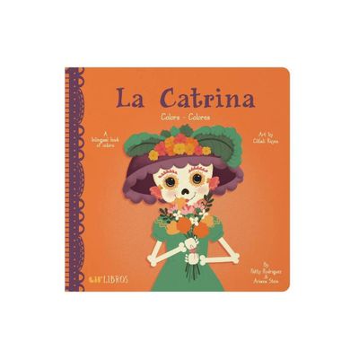 La Catrina: Colors / Colores - (Lil Libros) by Patty Rodriguez & Ariana Stein (Board Book)