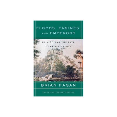 Floods, Famines, and Emperors - by Brian Fagan (Paperback)