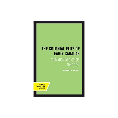 The Colonial Elite of Early Caracas - by Robert J Ferry (Paperback)