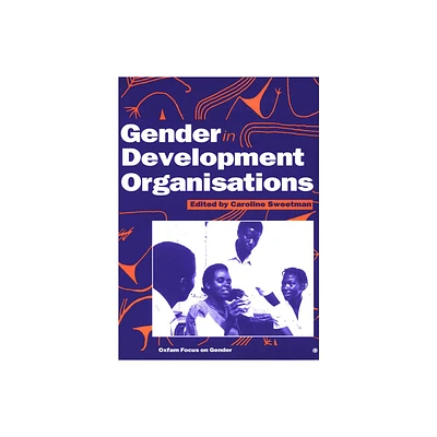 Gender in Development Organisations - by Caroline Sweetman (Paperback)