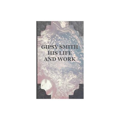 Gipsy Smith - His Life and Work - (Hardcover)