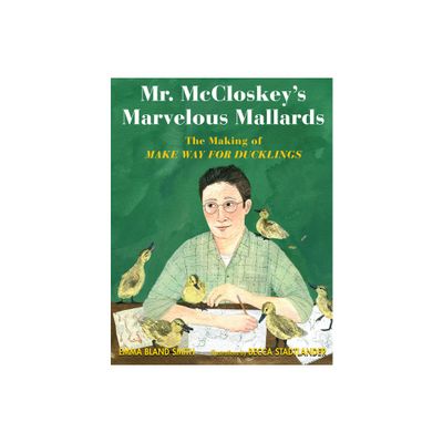 Mr. McCloskeys Marvelous Mallards - by Emma Bland Smith (Hardcover)