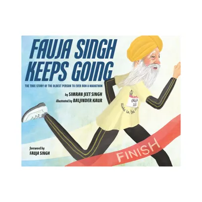 Fauja Singh Keeps Going - by Simran Jeet Singh (Hardcover)