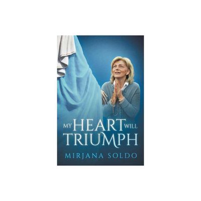 My Heart Will Triumph - by Mirjana Soldo & Sean Bloomfield & Miljenko Miki Musa (Paperback)