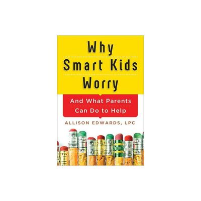 Why Smart Kids Worry - by Allison Edwards (Paperback)