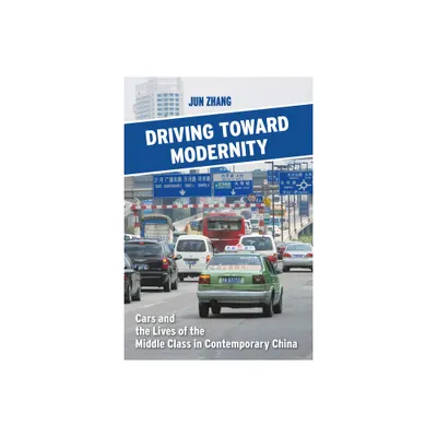 Driving Toward Modernity - by Jun Zhang (Paperback)