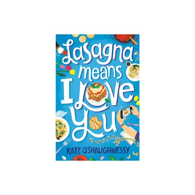 Lasagna Means I Love You - by Kate OShaughnessy (Paperback)