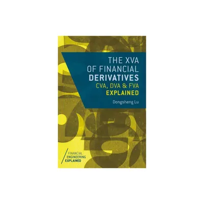 The XVA of Financial Derivatives: CVA, DVA and FVA Explained - (Financial Engineering Explained) by Dongsheng Lu (Hardcover)