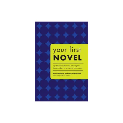 Your First Novel - by Ann Rittenberg & Laura Whitcomb (Paperback)