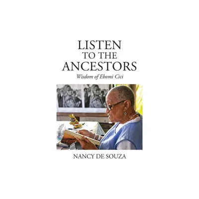 Listen to the Ancestors - by Nancy de Souza (Paperback)