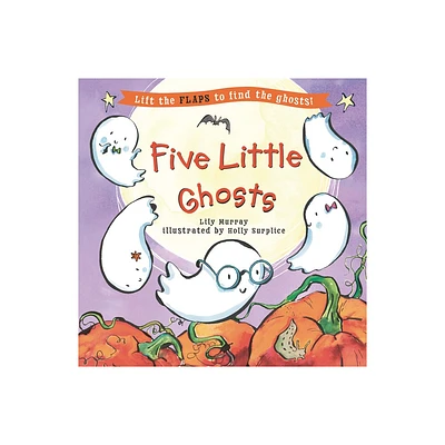 Five Little Ghosts - (Five Little... Lift-The-Flap Books) by Lily Murray (Hardcover)