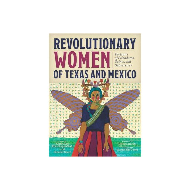 Revolutionary Women of Texas and Mexico - by Kathy Sosa & Ellen Riojas Clark & Jennifer Speed (Paperback)