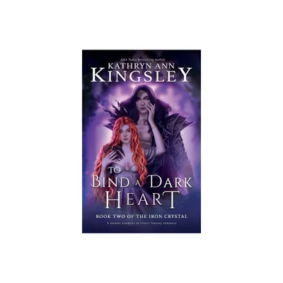 To Bind a Dark Heart - (The Iron Crystal) by Kathryn Ann Kingsley (Paperback)
