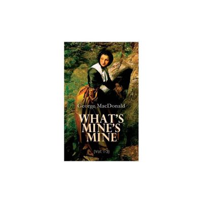 Whats Mines Mine (Vol. 1-3) - by George MacDonald (Paperback)