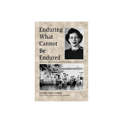 Enduring What Cannot Be Endured - by Dorothy Dore Dowlen (Paperback)