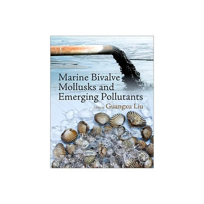 Marine Bivalve Mollusks and Emerging Pollutants - by Guangxu Liu (Paperback)