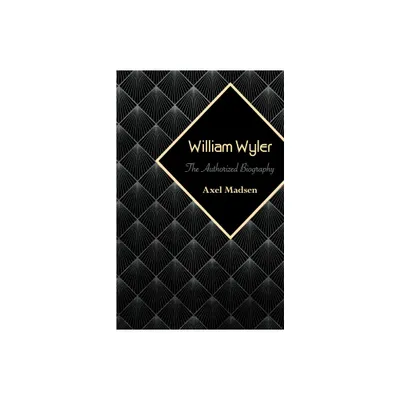 William Wyler - by Axel Madsen (Paperback)