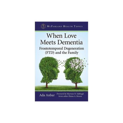 When Love Meets Dementia - (McFarland Health Topics) by Ada Anbar (Paperback)