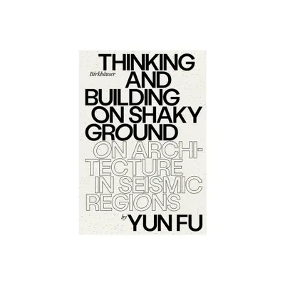 Thinking and Building on Shaky Ground - by Yun Fu (Hardcover)