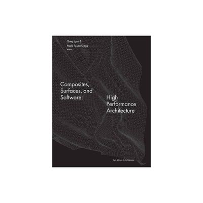 Composites, Surfaces, and Software - by Greg Lynn (Paperback)